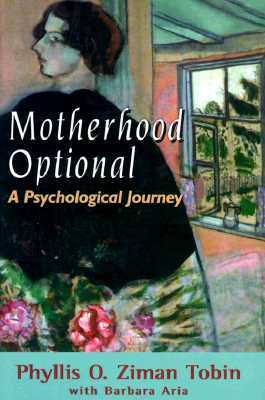 Motherhood Optional: A Psychological Journey by Barbara Aria, Phyllis Ziman Tobin