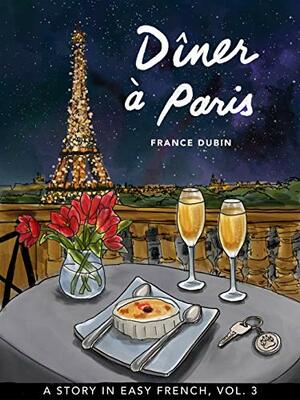 Dîner à Paris: A Story in Easy French with Translation, Vol. 3 by France Dubin