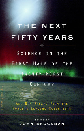 The Next Fifty Years: Science in the First Half of the Twenty-First Century by John Brockman