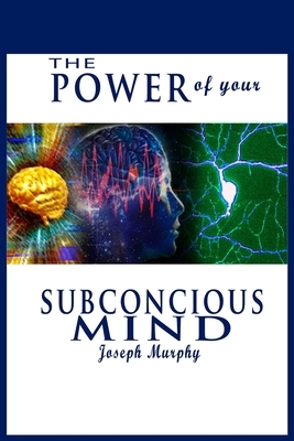 The Power of Your Subconscious Mind by Joseph Murphy