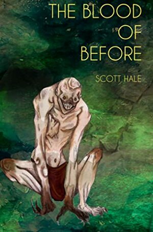 The Blood of Before by Scott Hale