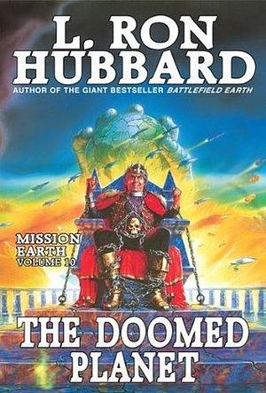 The Doomed Planet: Mission Earth Volume 10 by L. Ron Hubbard, L. Ron Hubbard