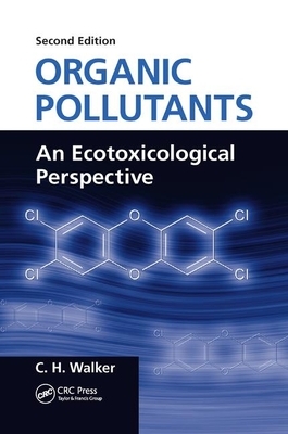 Organic Pollutants: An Ecotoxicological Perspective, Second Edition by C. H. Walker