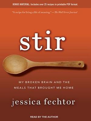 Stir: My Broken Brain and the Meals That Brought Me Home by Jessica Fechtor