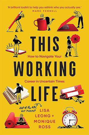 This Working Life: How to Navigate Your Career in Uncertain Times by Lisa Leong, Lisa Leong, Monique Ross