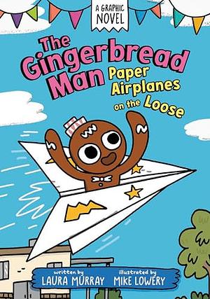 The Gingerbread Man: Paper Airplanes on the Loose: A Graphic Novel by Laura Murray