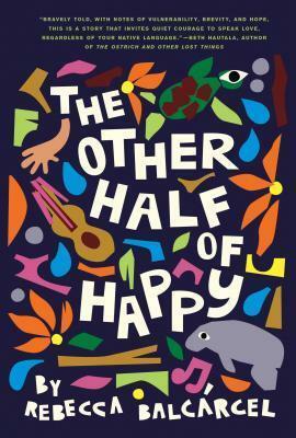 The Other Half of Happy by Rebecca Balcárcel