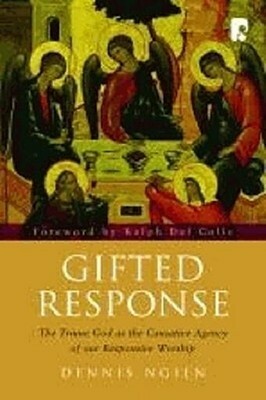 Gifted Response: The Triune God as the Causative Agency of Our Responsive Worship by Dennis Ngien