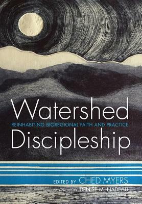 Watershed Discipleship by Ched Myers, Denise M Nadeau
