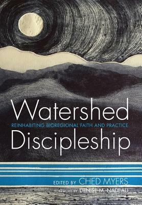 Watershed Discipleship by Denise M Nadeau, Ched Myers