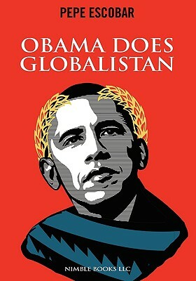 Obama Does Globalistan by Pepe Escobar