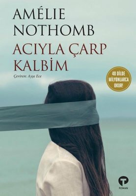 Acıyla Çarp Kalbim by Amélie Nothomb, Ayşe Ece