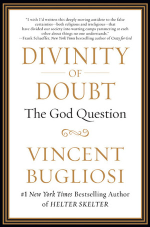 Divinity of Doubt: The God Question by Vincent Bugliosi