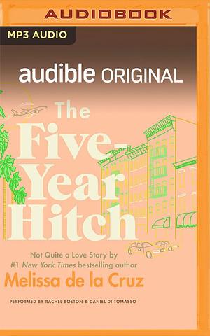 The Five-Year Hitch: Not Quite a Love Story by Rachel Boston, Melissa de la Cruz