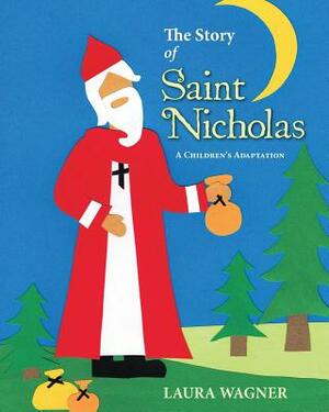 The Story of Saint Nicholas: A Children's Adaptation by Laura Wagner