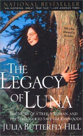 Legacy of Luna by Julia Butterfly Hill, Julia Butterfly Hill