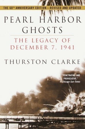 Pearl Harbor Ghosts: The Legacy of December 7, 1941 by Thurston Clarke