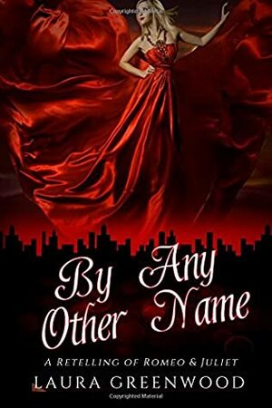 By Any Other Name: A Retelling of Romeo and Juliet by Laura Greenwood