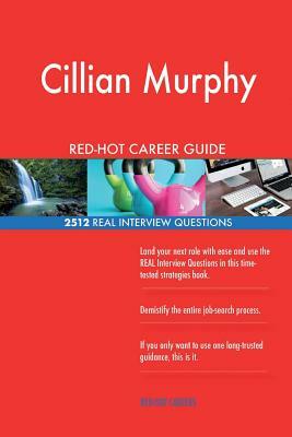 Cillian Murphy RED-HOT Career Guide; 2512 REAL Interview Questions by Twisted Classics