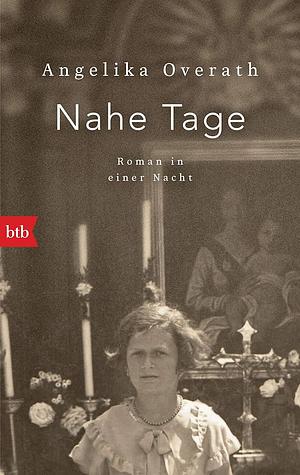 Nahe Tage: Roman in einer Nacht by Angelika Overath