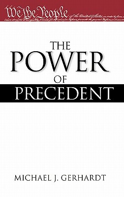 The Power of Precedent by Michael J. Gerhardt