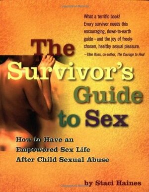 The Survivor's Guide to Sex: How to Create Your Own Empowered Sexuality After Childhood Sexual Abuse by Staci K. Haines