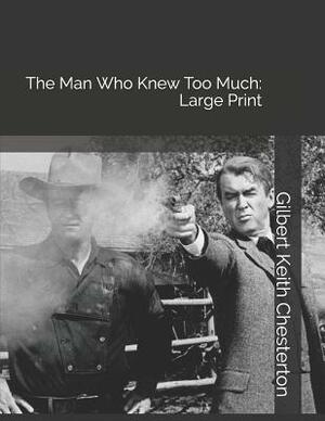 The Man Who Knew Too Much: Large Print by G.K. Chesterton