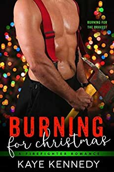 Burning for Christmas: A Steamy NYC Firefighter Holiday Romance by Kaye Kennedy