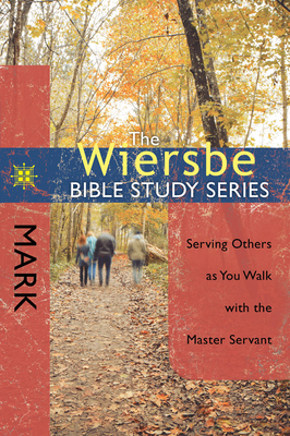 Mark: Serving Others as You Walk with the Master Servant by Warren W. Wiersbe
