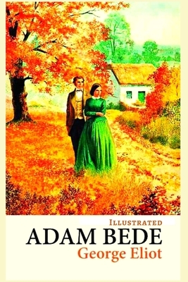 Adam Bede: Illustrated by George Eliot