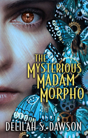 The Mysterious Madam Morpho by Delilah S. Dawson