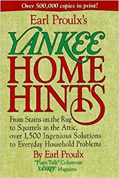 Earl Proulx's Yankee Home Hints: From Stains on the Rug to Squirrels in the Attic, Over 1,500 Ingenious Solutions to Everyday Household Problems by Earl Proulx
