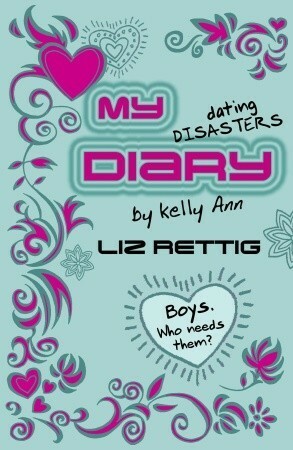 My Dating Disasters Diary by Liz Rettig