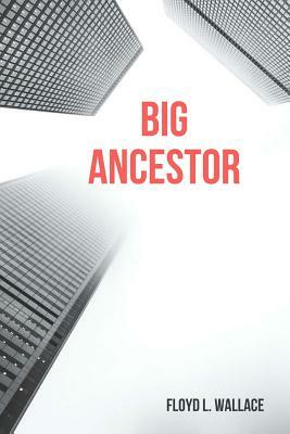 Big Ancestor by Floyd L. Wallace