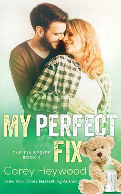 My Perfect Fix by Carey Heywood