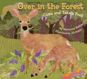 Over in the Forest: Come and Take a Peek by Jill Dubin, Marianne Berkes