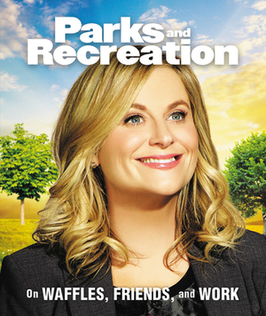 Parks and Recreation: On Waffles, Friends, and Work by Running Press
