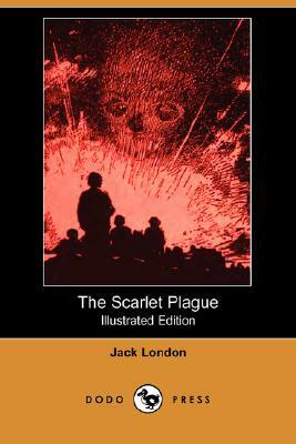 The Scarlet Plague (Illustrated Edition) (Dodo Press) by Jack London