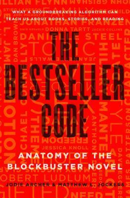 The Bestseller Code: Anatomy of a Blockbuster Novel by Jodie Archer, Matthew L. Jockers