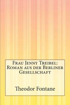 Frau Jenny Treibel: Roman aus der Berliner Gesellschaft by Theodor Fontane