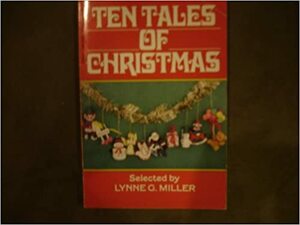 Ten Tales of Christmas by Lynne G. Miller