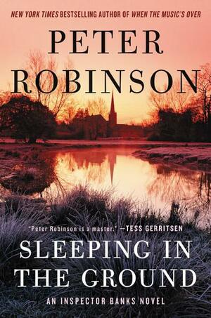 Sleeping in the Ground: DCI Banks 24 by Peter Robinson