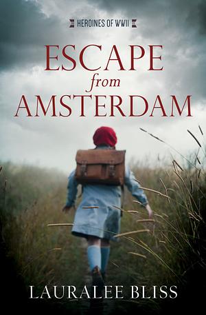 Escape from Amsterdam by Lauralee Bliss