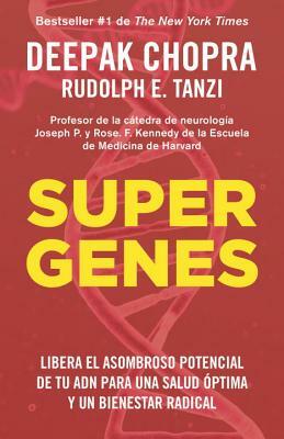 Supergenes (En Espanol): Spanish-Language Edition of Super Genes by Deepak Chopra, Rudolph E. Tanzi