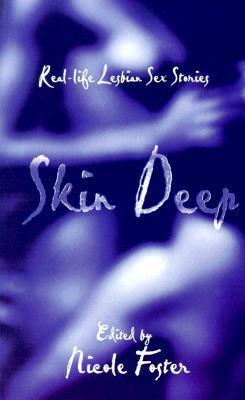 Skin Deep: Real-Life Lesbian Sex Stories by Nicole Foster