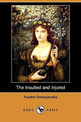 The Insulted and Injured (Dodo Press) by Fyodor Dostoevsky