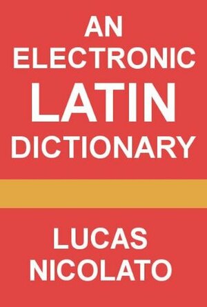 An Electronic Latin Dictionary by Lucas Nicolato