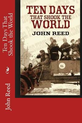 Ten Days That Shook the World by John Reed