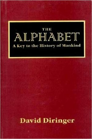 The Alphabet, The: Key to the History of Mankind by David Diringer