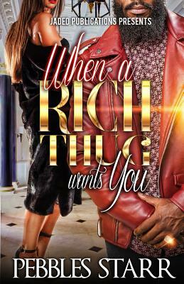 When a Rich Thug Wants You by Pebbles Starr